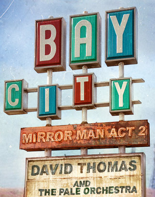 David Thomas and The Pale Orchestra - Bay City / Mirror Man Act 2.