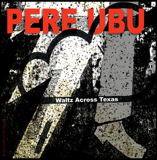 Pere Ubu / Waltz Across Texas