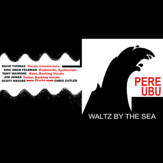Pere Ubu / Waltz By The Sea