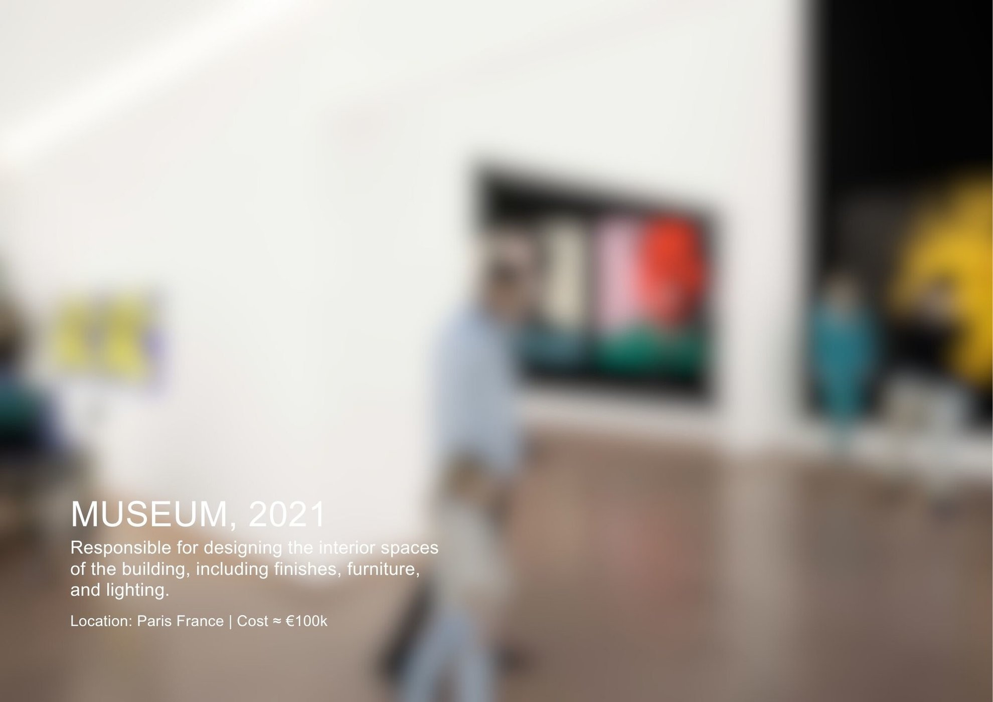 2021 Name of Project: Museum | Location: Paris, France | Cost ≈ €100k