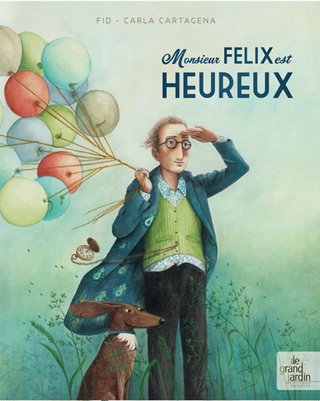 Monsieur Felix est heureux Editions Le Grand Jardin