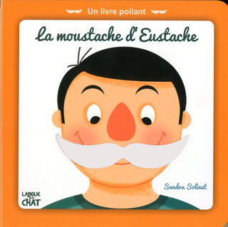 La moustache d'Eustache. Ed Langue au chat.